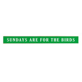 Sundays are for the Birds Skinny Sign | Wooden Decor
