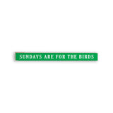 Sundays are for the Birds Skinny Sign | Wooden Decor