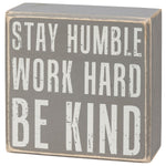 Stay Humble, Work Hard, Be Kind Box Sign