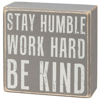 Stay Humble, Work Hard, Be Kind Box Sign