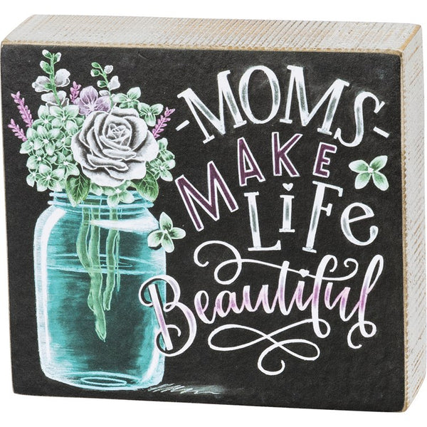 Moms Make Life Beautiful Sign